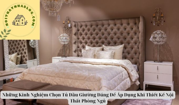 Những Kinh Nghiệm Chọn Tủ Đầu Giường Đáng Để Áp Dụng Khi Thiết Kế Nội Thất Phòng Ngủ