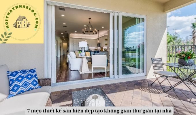 7 mẹo thiết kế sân hiên đẹp tạo không gian thư giãn tại nhà