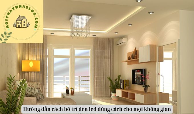 Hướng dẫn cách bố trí đèn led đúng cách cho mọi không gian